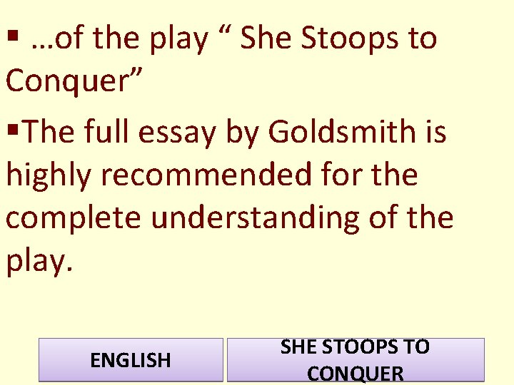 § …of the play “ She Stoops to Conquer” §The full essay by Goldsmith § …of the play “ She Stoops to Conquer” §The full essay by Goldsmith