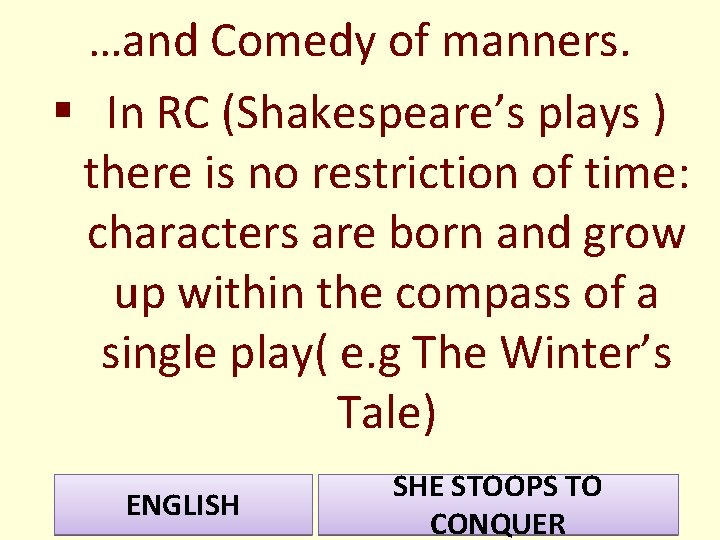 …and Comedy of manners. § In RC (Shakespeare’s plays ) there is no restriction …and Comedy of manners. § In RC (Shakespeare’s plays ) there is no restriction