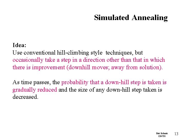 Simulated Annealing Idea: Use conventional hill-climbing style techniques, but occasionally take a step in