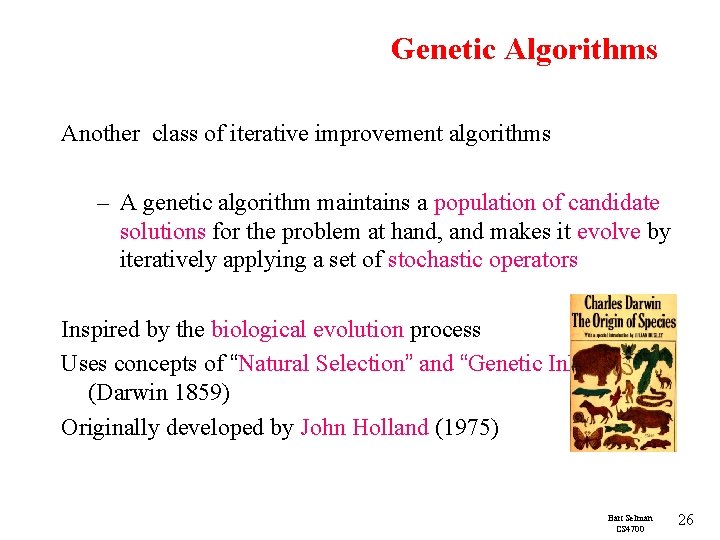 Genetic Algorithms Another class of iterative improvement algorithms – A genetic algorithm maintains a