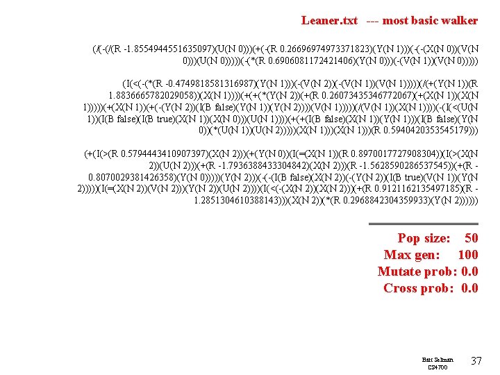 Leaner. txt --- most basic walker (/(-(/(R -1. 8554944551635097)(U(N 0)))(+(-(R 0. 26696974973371823)(Y(N 1)))(-(-(X(N 0))(V(N