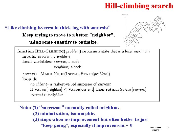 Hill-climbing search “Like climbing Everest in thick fog with amnesia” Keep trying to move