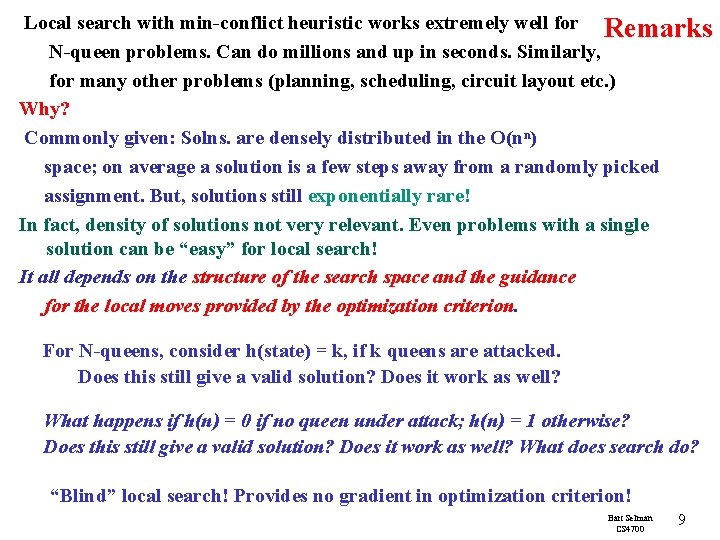  Local search with min-conflict heuristic works extremely well for Remarks N-queen problems. Can