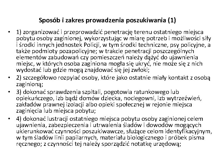 Sposób i zakres prowadzenia poszukiwania (1) • 1) zorganizować i przeprowadzić penetrację terenu ostatniego