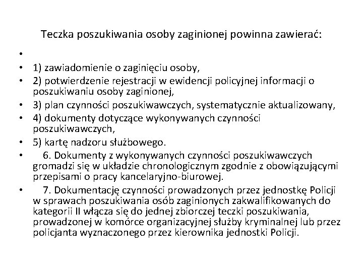 Teczka poszukiwania osoby zaginionej powinna zawierać: • • 1) zawiadomienie o zaginięciu osoby, •