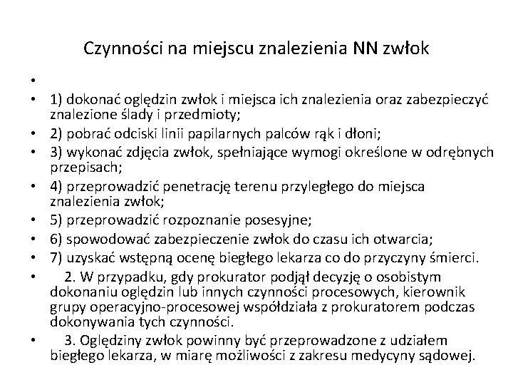 Czynności na miejscu znalezienia NN zwłok • • 1) dokonać oględzin zwłok i miejsca