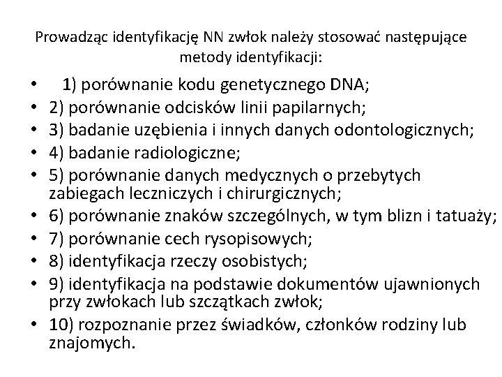 Prowadząc identyfikację NN zwłok należy stosować następujące metody identyfikacji: • • • 1) porównanie