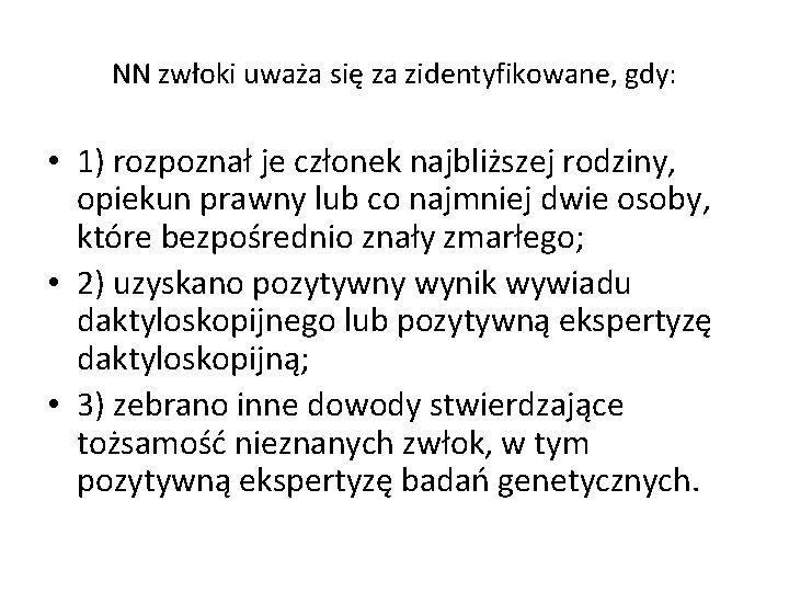 NN zwłoki uważa się za zidentyfikowane, gdy: • 1) rozpoznał je członek najbliższej rodziny,