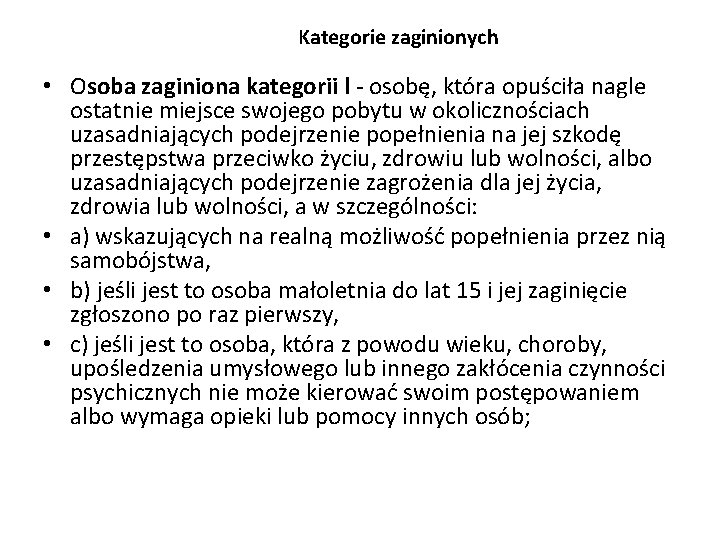 Kategorie zaginionych • Osoba zaginiona kategorii l - osobę, która opuściła nagle ostatnie miejsce