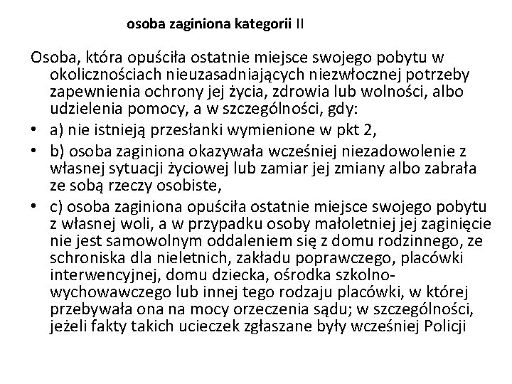 osoba zaginiona kategorii II Osoba, która opuściła ostatnie miejsce swojego pobytu w okolicznościach nieuzasadniających