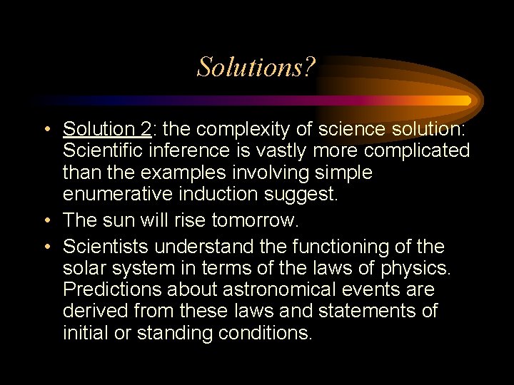 Solutions? • Solution 2: the complexity of science solution: Scientific inference is vastly more