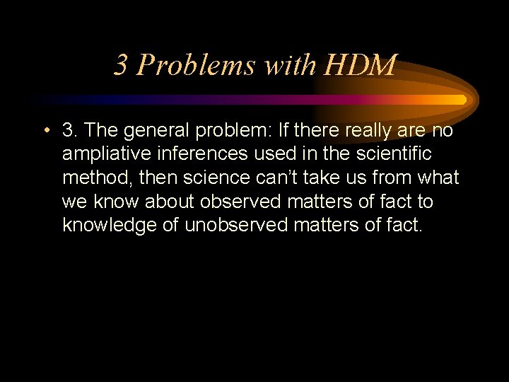 3 Problems with HDM • 3. The general problem: If there really are no