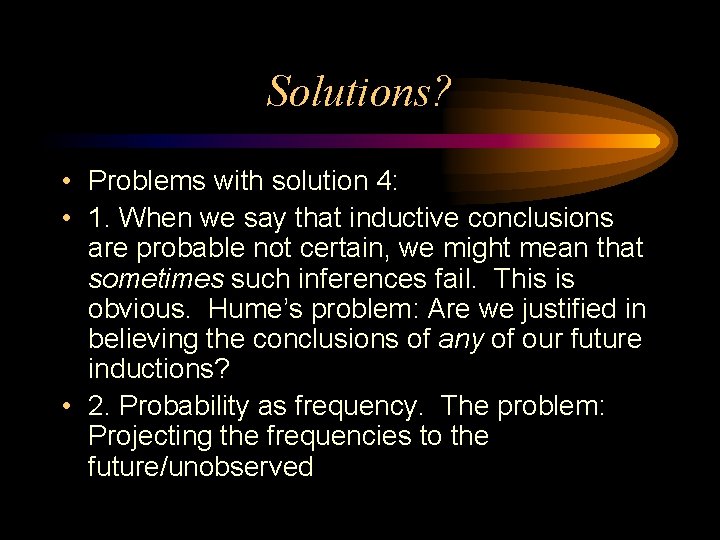 Solutions? • Problems with solution 4: • 1. When we say that inductive conclusions