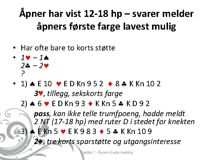 Åpner har vist 12 -18 hp – svarer melder åpners første farge lavest mulig