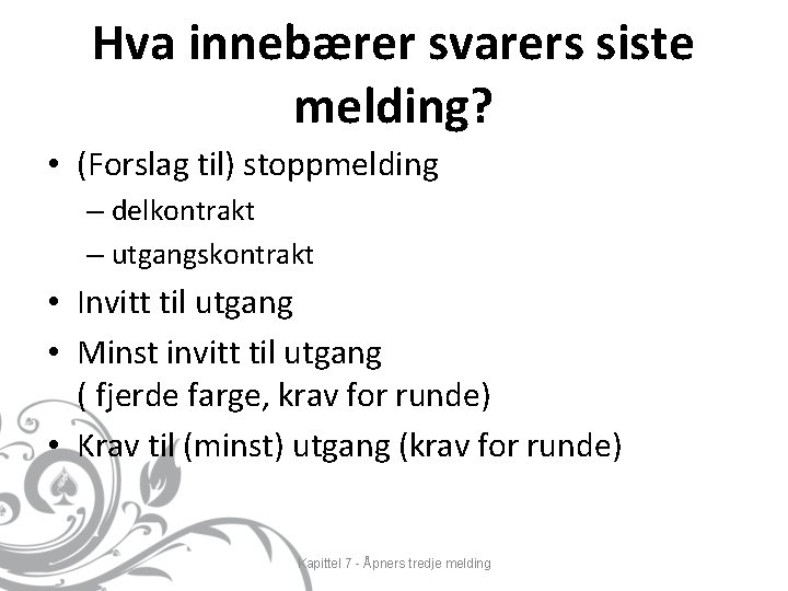 Hva innebærer svarers siste melding? • (Forslag til) stoppmelding – delkontrakt – utgangskontrakt •