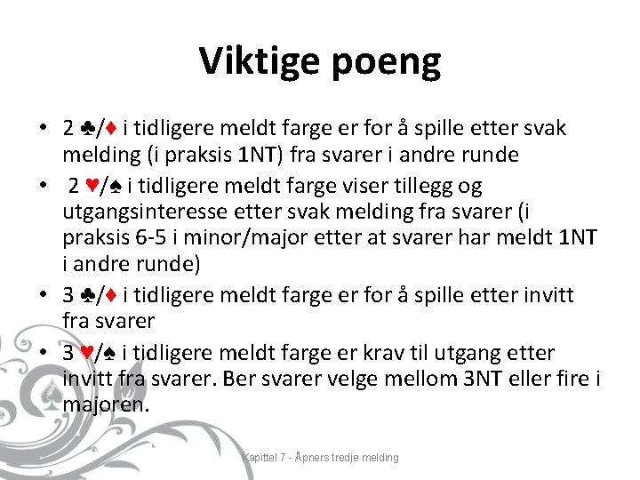 Viktige poeng • 2 ♣/♦ i tidligere meldt farge er for å spille etter