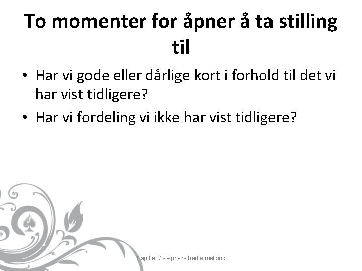 To momenter for åpner å ta stilling til • Har vi gode eller dårlige