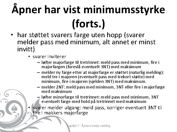 Åpner har vist minimumsstyrke (forts. ) • har støttet svarers farge uten hopp (svarer