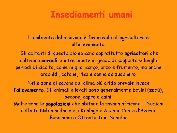 Insediamenti umani L'ambiente della savana è favorevole all’agricoltura e all’allevamento. Gli abitanti di questo