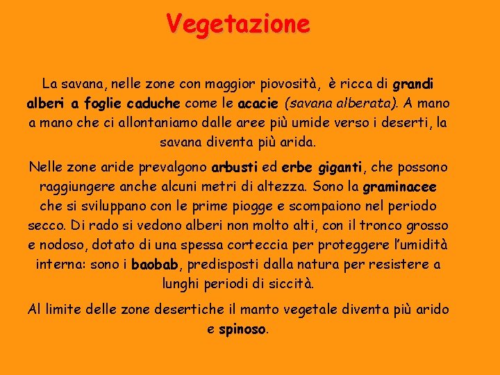 Vegetazione La savana, nelle zone con maggior piovosità, è ricca di grandi alberi a