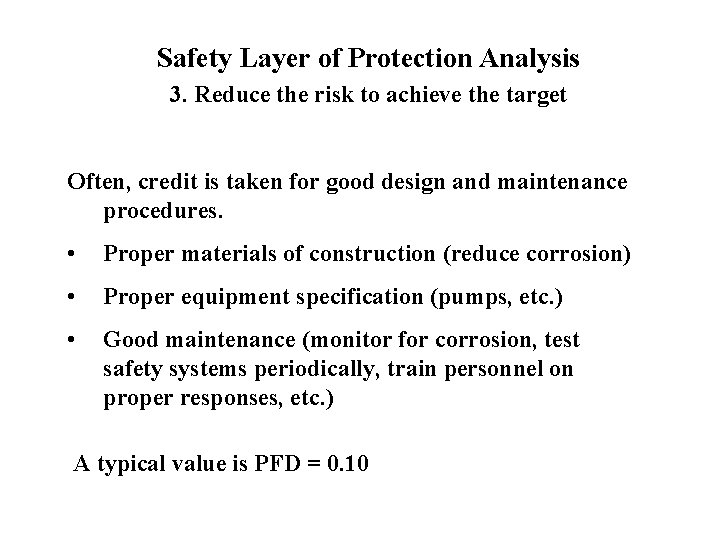 Safety Layer of Protection Analysis 3. Reduce the risk to achieve the target Often,