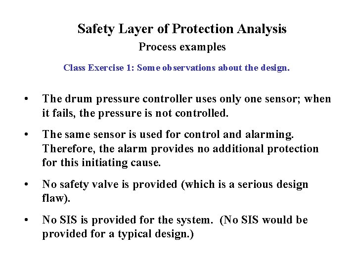 Safety Layer of Protection Analysis Process examples Class Exercise 1: Some observations about the