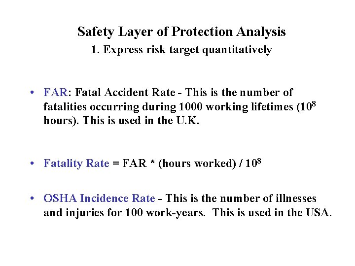 Safety Layer of Protection Analysis 1. Express risk target quantitatively • FAR: Fatal Accident