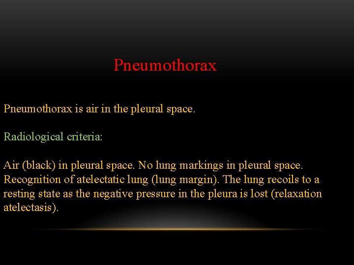 Pneumothorax is air in the pleural space. Radiological criteria: Air (black) in pleural space.