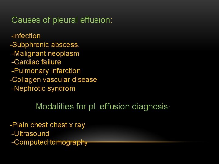 Causes of pleural effusion: -Infection -Subphrenic abscess. -Malignant neoplasm -Cardiac failure -Pulmonary infarction -Collagen