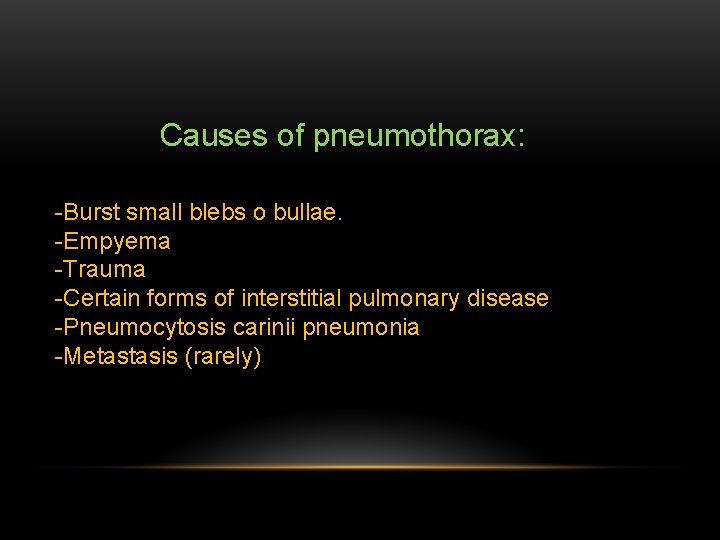 Causes of pneumothorax: -Burst small blebs o bullae. -Empyema -Trauma -Certain forms of interstitial