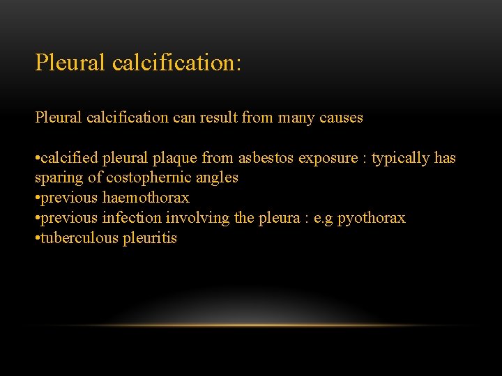 Pleural calcification: Pleural calcification can result from many causes • calcified pleural plaque from