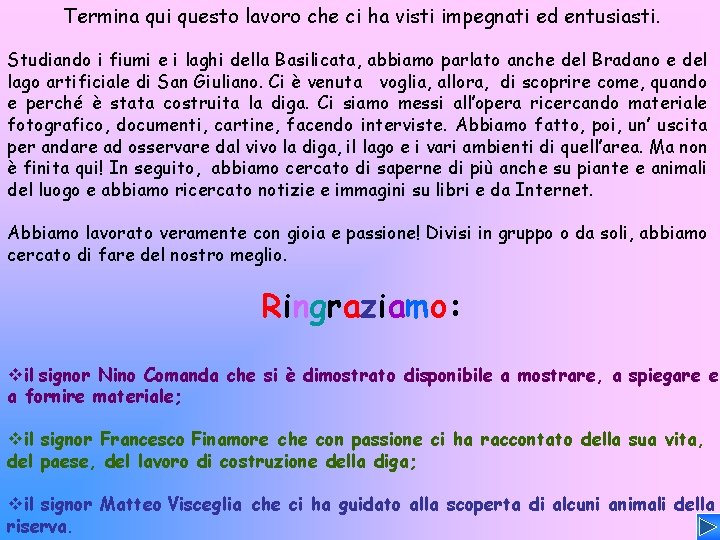 Termina qui questo lavoro che ci ha visti impegnati ed entusiasti. Studiando i fiumi