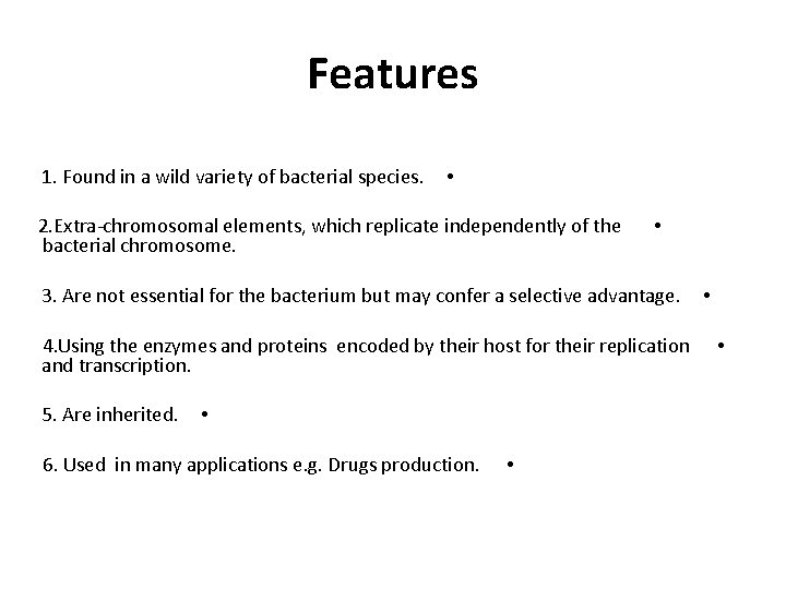 Features 1. Found in a wild variety of bacterial species. • 2. Extra-chromosomal elements,