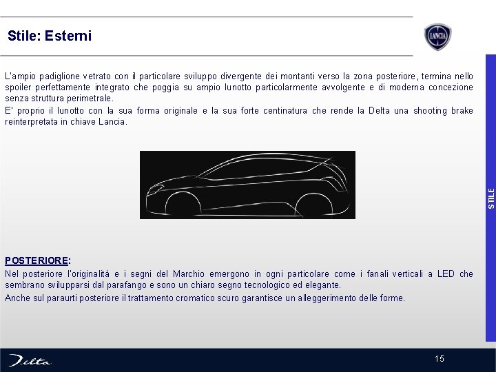  Stile: Esterni STILE L’ampio padiglione vetrato con il particolare sviluppo divergente dei montanti