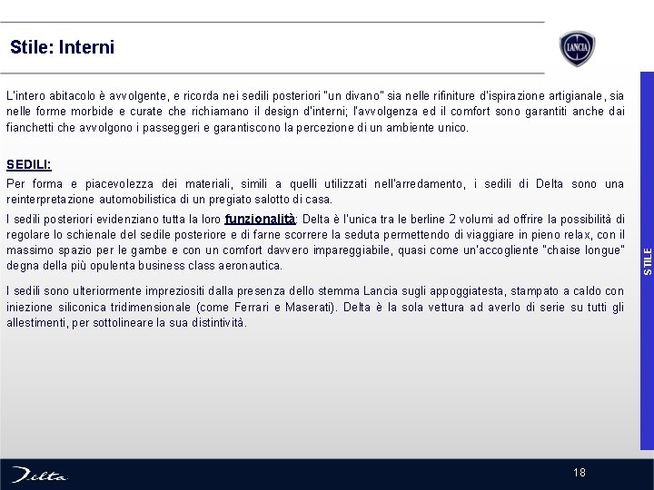  Stile: Interni L’intero abitacolo è avvolgente, e ricorda nei sedili posteriori “un divano”