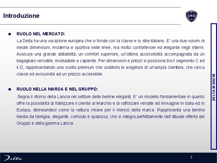  Introduzione = RUOLO NEL MERCATO: La Delta ha una vocazione europea che si