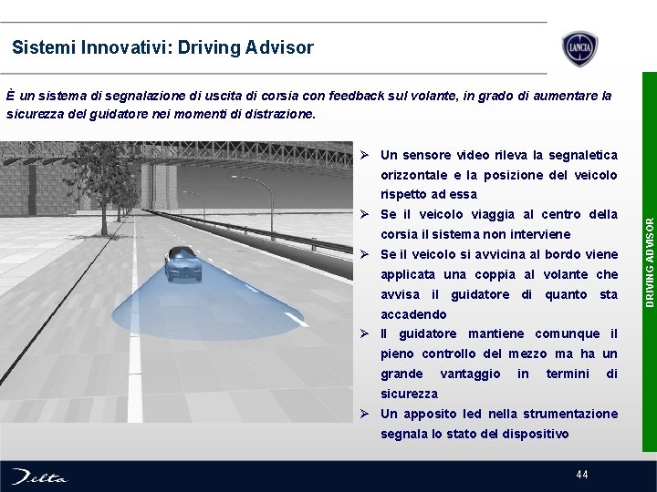  Sistemi Innovativi: Driving Advisor È un sistema di segnalazione di uscita di corsia