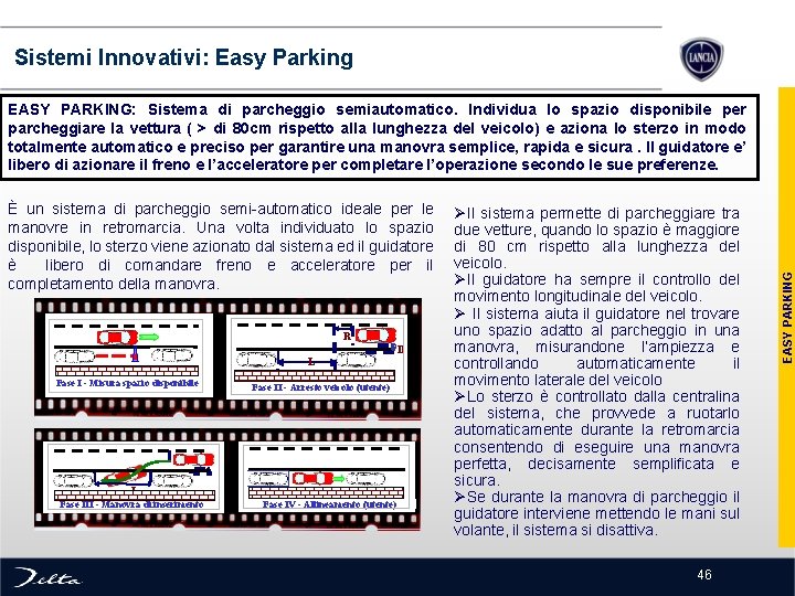  Sistemi Innovativi: Easy Parking È un sistema di parcheggio semi-automatico ideale per le