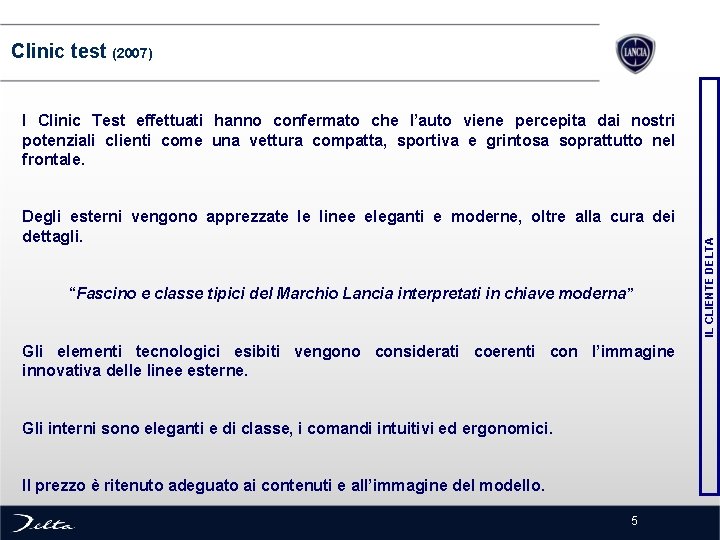  Clinic test (2007) Degli esterni vengono apprezzate le linee eleganti e moderne, oltre