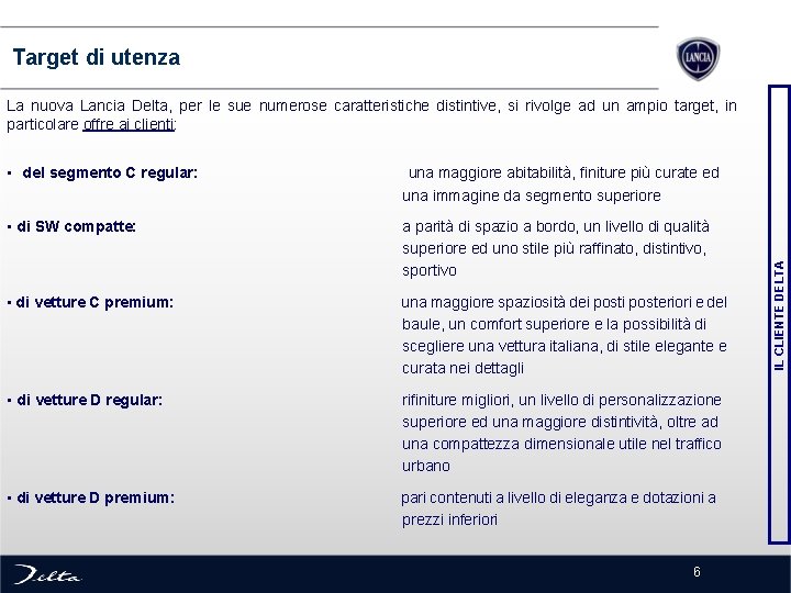  Target di utenza • del segmento C regular: una maggiore abitabilità, finiture più