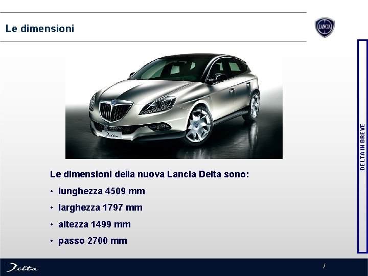 DELTA IN BREVE Le dimensioni della nuova Lancia Delta sono: • lunghezza 4509 mm