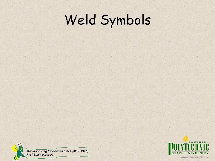 Weld Symbols Manufacturing Processes Lab 1 (MET 1321) Prof Simin Nasseri 