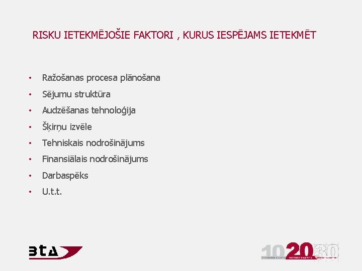 RISKU IETEKMĒJOŠIE FAKTORI , KURUS IESPĒJAMS IETEKMĒT • Ražošanas procesa plānošana • Sējumu struktūra