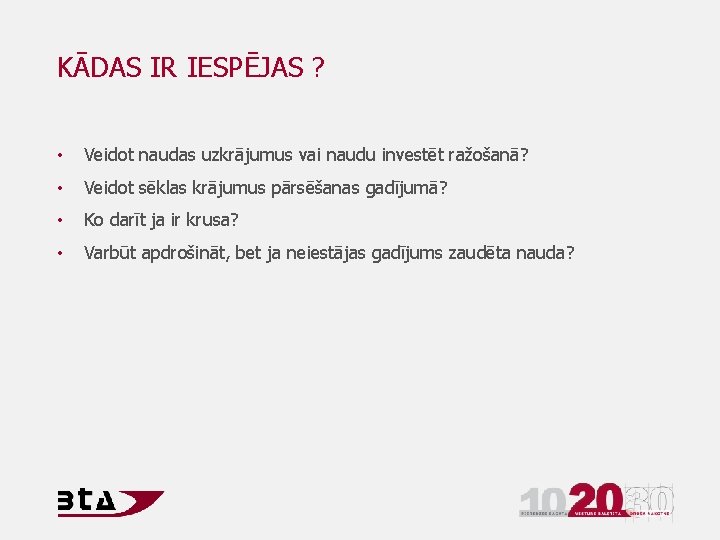 KĀDAS IR IESPĒJAS ? • Veidot naudas uzkrājumus vai naudu investēt ražošanā? • Veidot