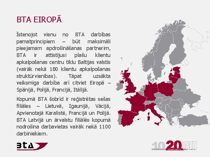 BTA EIROPĀ Īstenojot vienu no BTA darbības pamatprincipiem – būt maksimāli pieejamam apdrošināšanas partnerim,