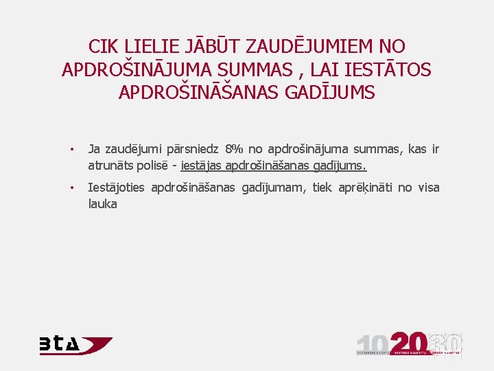 CIK LIELIE JĀBŪT ZAUDĒJUMIEM NO APDROŠINĀJUMA SUMMAS , LAI IESTĀTOS APDROŠINĀŠANAS GADĪJUMS • Ja