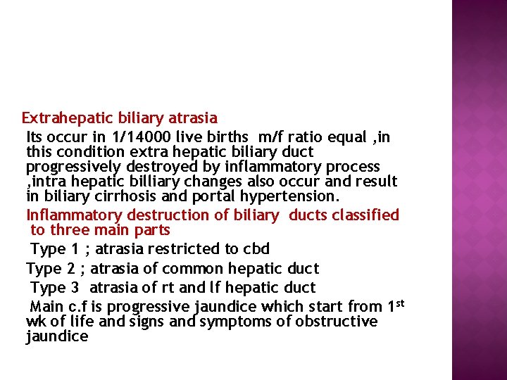  Extrahepatic biliary atrasia Its occur in 1/14000 live births m/f ratio equal ,