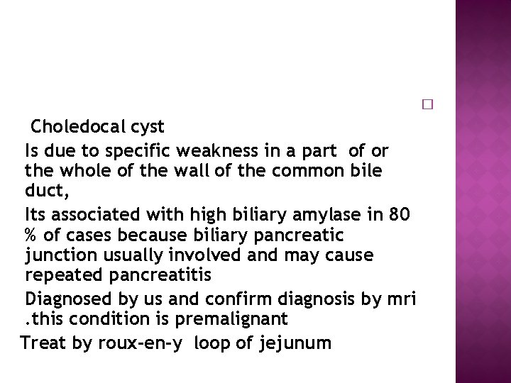  Choledocal cyst Is due to specific weakness in a part of or the