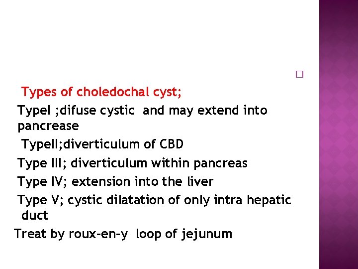  Types of choledochal cyst; Type. I ; difuse cystic and may extend into