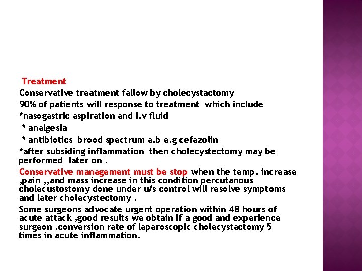  Treatment Conservative treatment fallow by cholecystactomy 90% of patients will response to treatment